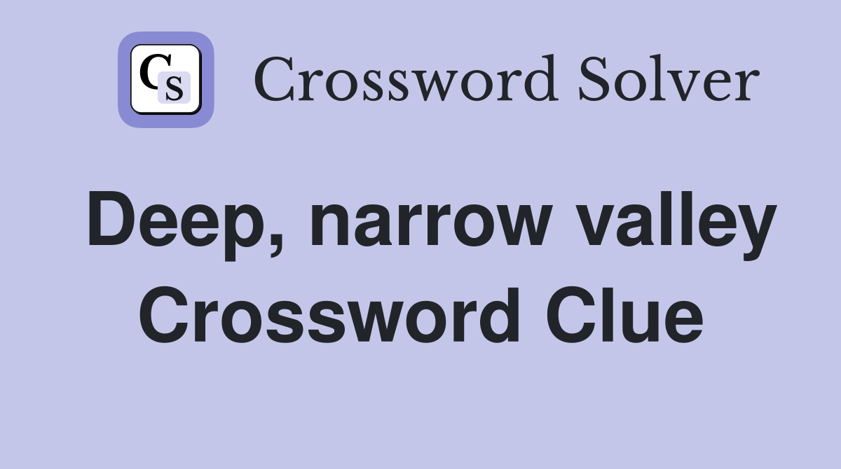 Deep, narrow valley Crossword Clue Answers Crossword Solver